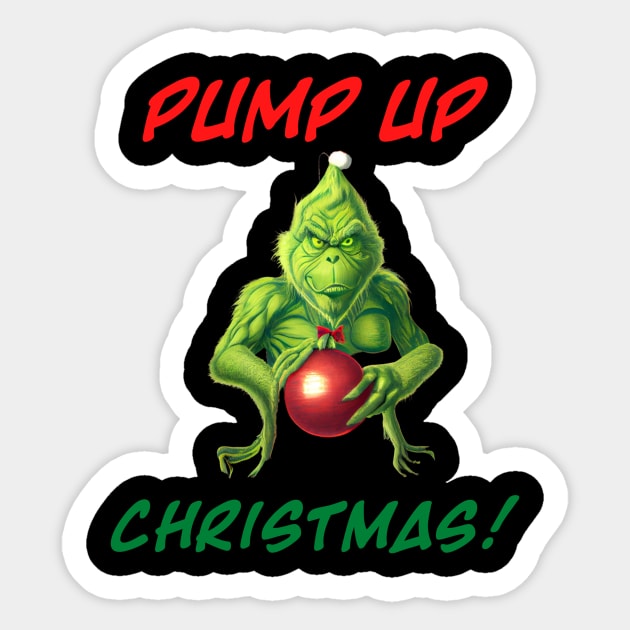 Grinch - PUMP UP Christmas v2 Sticker by Mystik Media LLC